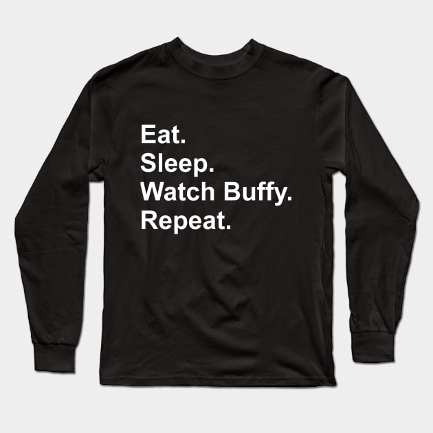 Eat. Sleep. Watch Buffy. Repeat Long Sleeve T-Shirt by isobeldraws